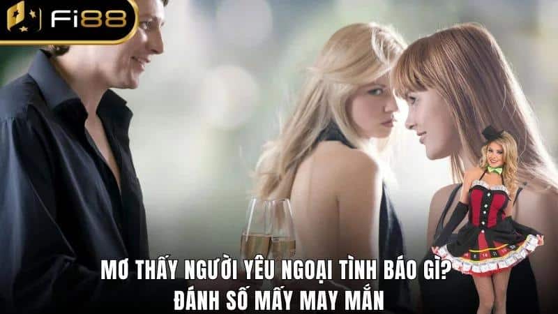 Mơ Thấy Người Yêu Ngoại Tình